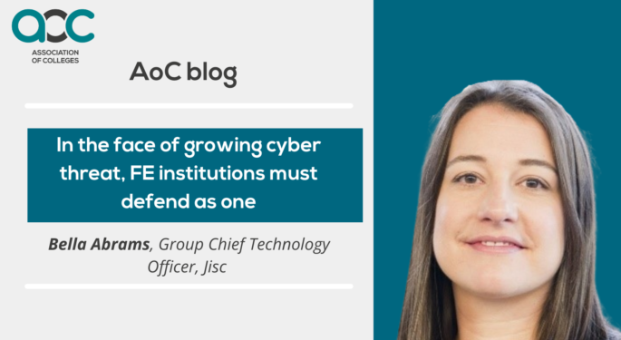 Bella Abrams In the face of growing cyber threat FE institutions must defend as one